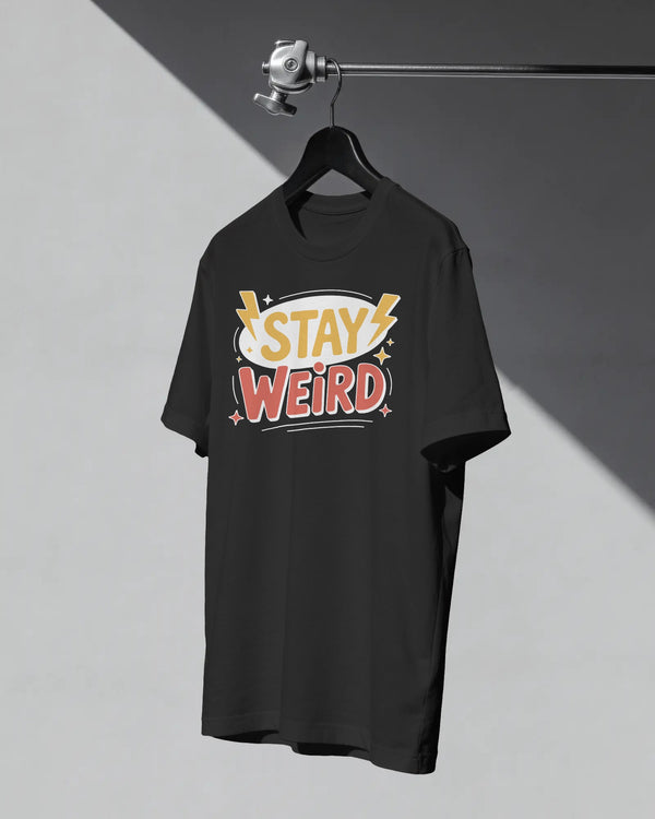 Stay Weird Graphic T-Shirt | Premium Cotton Unisex Streetwear Tee